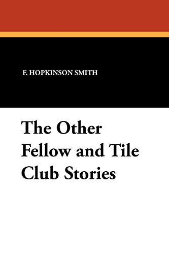 The Other Fellow and Tile Club Stories (9781434424136) by Smith, Francis Hopkinson