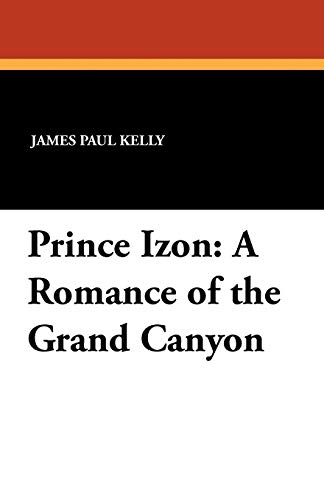 9781434429438: Prince Izon: A Romance of the Grand Canyon