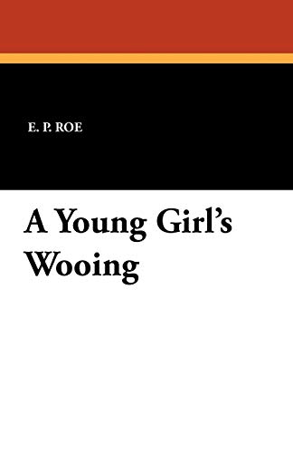 A Young Girl's Wooing (9781434429841) by Roe, E. P.