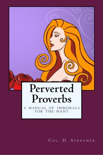 Imagen de archivo de Perverted Proverbs: A Manual of Immorals for the Many a la venta por Revaluation Books