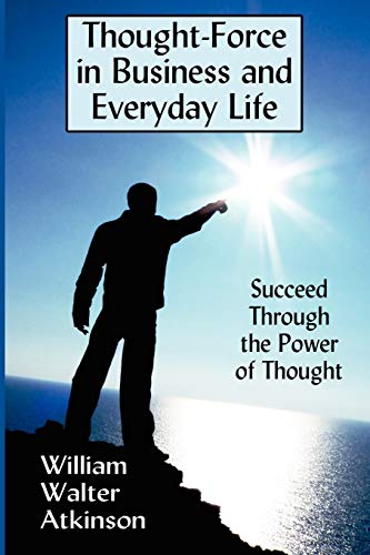 Imagen de archivo de Thought-Force in Business and Everyday Life: Succeed Through the Power of Thought [Soft Cover ] a la venta por booksXpress