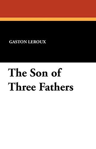 The Son of Three Fathers (9781434431288) by LeRoux, Gaston