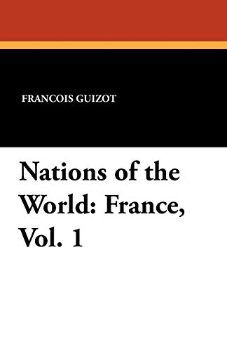 Nations of the World: France, Vol. 1 (9781434432476) by Guizot, Francois Pierre Guilaume; Guizot De Witt, Madame