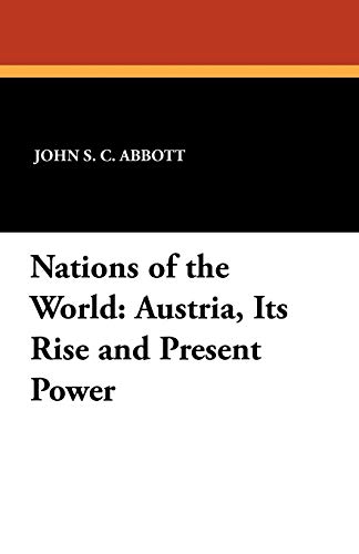 Nations of the World: Austria, Its Rise and Present Power (9781434432612) by Abbott, John S. C.; Lay, Wilfred C.