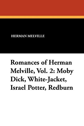 9781434432704: Romances of Herman Melville, Vol. 2: Moby Dick, White-Jacket, Israel Potter, Redburn