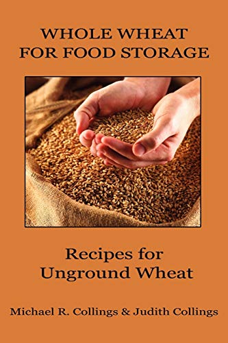 Imagen de archivo de Whole Wheat for Food Storage: Recipes for Unground Wheat a la venta por Ria Christie Collections