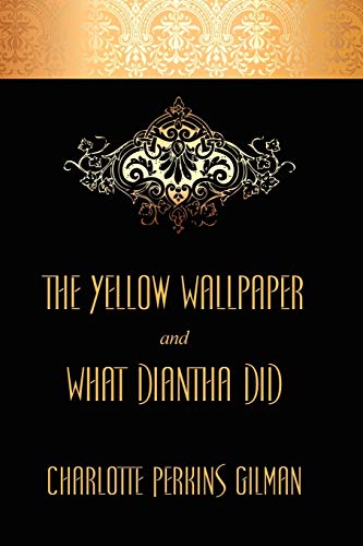 Stock image for "The Yellow Wallpaper" and "What Diantha Did": Two Classic Stories for sale by Revaluation Books