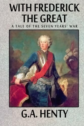 Imagen de archivo de With Frederick the Great -- A Tale of the Seven Years' War a la venta por Revaluation Books