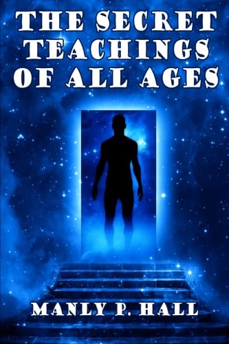 Stock image for The Secret Teachings of All Ages: An Encyclopedic Outline of Masonic, Hermetic,: Being an Interpretation of the Secret Teachings concealed within the Rituals, Allegories, and Mysteries of all Ages for sale by Greener Books