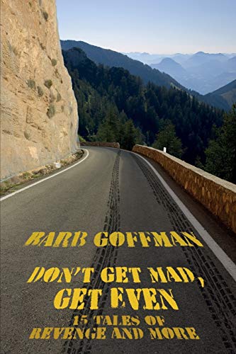 Don't Get Mad, Get Even: 15 Tales of Revenge and More (9781434441928) by Goffman, Barb