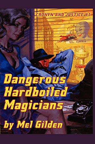 Dangerous Hardboiled Magicians: A Fantasy Mystery: Cronyn & Justice, Book One (9781434444127) by Gilden, Mel