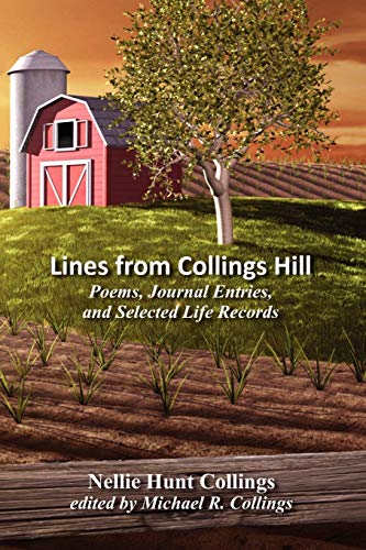 9781434444714: Lines from Collings Hill: Poems, Journal Entries, and Selected Life Records