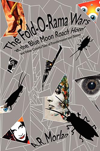 The Fold-O-Rama Wars at the Blue Moon Roach Hotel and Other Colorful Tales of Tr (9781434445179) by Morlan, A. R.