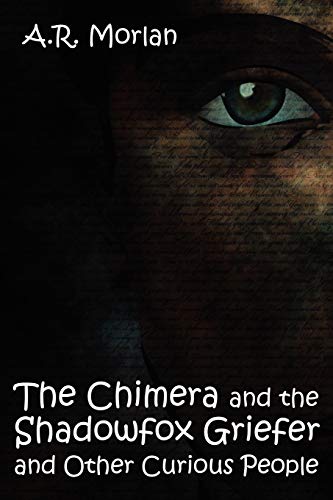 The Chimera and the Shadowfox Griefer and Other Curious People (9781434445186) by Morlan, A. R.