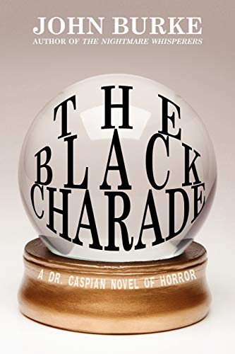 The Black Charade: A Dr. Caspian Novel of Horror (9781434445421) by Burke, John