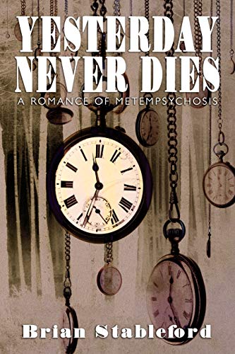 Yesterday Never Dies: A Romance of Metempsychosis (9781434445438) by Stableford, Brian