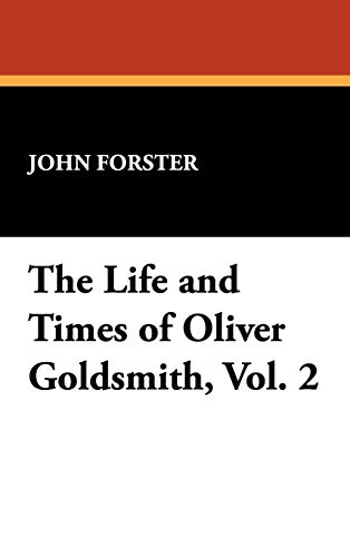 The Life and Times of Oliver Goldsmith, Vol. 2 (9781434451415) by Forster, John