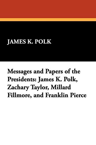 Stock image for Messages and Papers of the Presidents James K Polk, Zachary Taylor, Millard Fillmore, and Franklin Pierce for sale by PBShop.store US