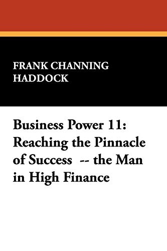 Beispielbild fr Business Power 11 Reaching the Pinnacle of Success the Man in High Finance zum Verkauf von PBShop.store US