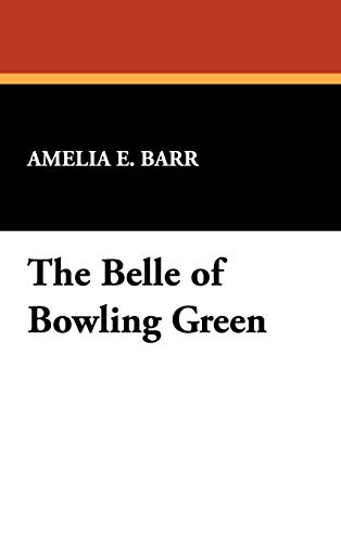 The Belle of Bowling Green (9781434453990) by Barr, Amelia E.