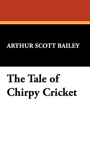 The Tale of Chirpy Cricket (9781434454928) by Bailey, Arthur Scott