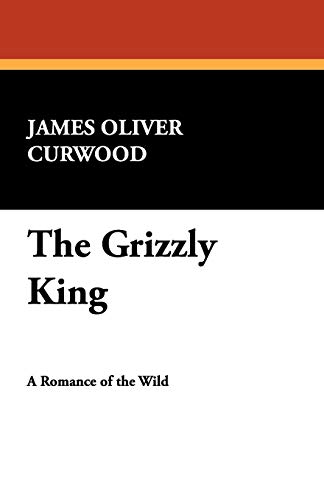 9781434455468: The Grizzly King