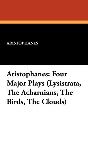 Aristophanes: Four Major Plays (Lysistrata, the Acharnians, the Birds, the Clouds) (9781434456526) by Aristophanes