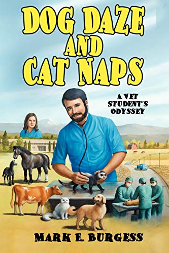 Dog Daze and Cat Naps: A Vet Student's Odyssey (9781434457356) by Burgess, Mark E.