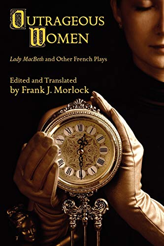 Outrageous Women: Lady MacBeth and Other French Plays (9781434457479) by Morlock, Frank J.