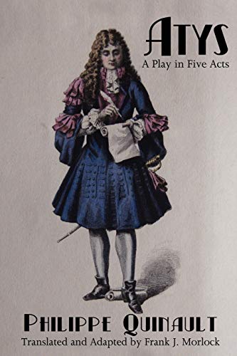 Imagen de archivo de Atys: A Play in Five Acts [Paperback] by Quinault, Philippe; Morlock, Frank J. a la venta por MyLibraryMarket