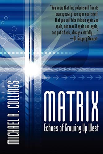 Matrix: Echoes of Growing Up West: Autobiographical Poems (9781434457981) by Collings, Michael R.