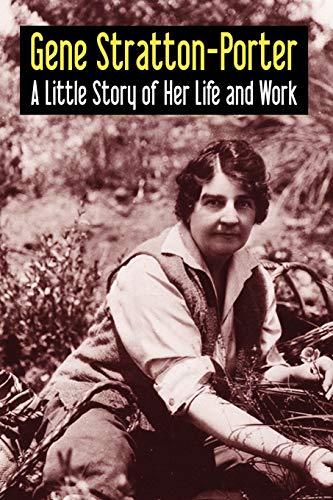 Gene Stratton-Porter: A Little Story of Her Life and Work (9781434458735) by Stratton-Porter, Gene