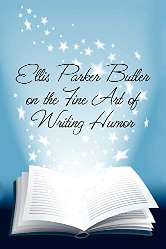 Stock image for Ellis Parker Butler on the Fine Art of Writing Humor for sale by GF Books, Inc.