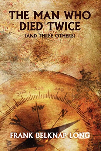 The Man Who Died Twice (And Three Others) (9781434458933) by Long, Frank Belknap