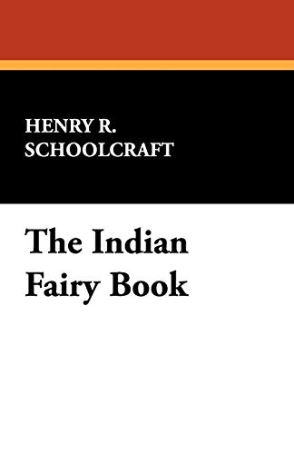 The Indian Fairy Book (9781434462855) by Schoolcraft, Henry R.