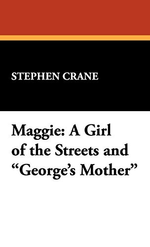 Maggie: A Girl of the Streets and George's Mother (9781434463241) by Crane, Stephen