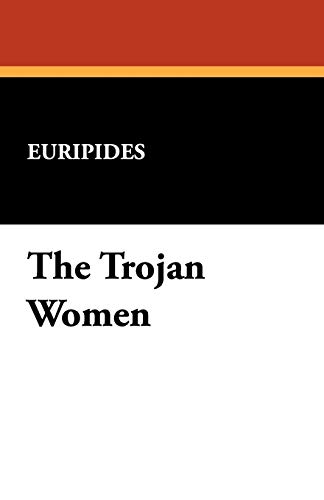 The Trojan Women - Euripides
