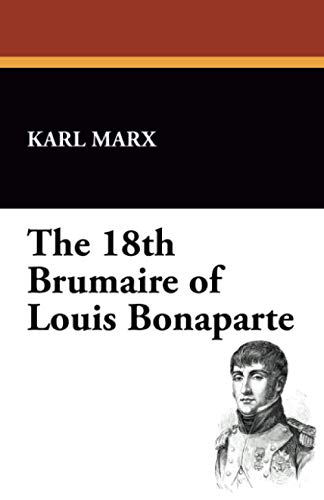 The 18th Brumaire of Louis Bonaparte - Karl Marx