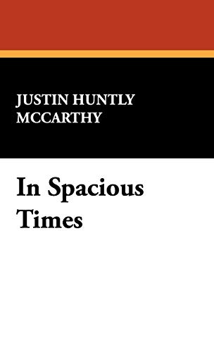 In Spacious Times (9781434466976) by McCarthy, Justin Huntly