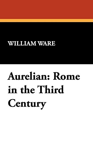 Aurelian: Rome in the Third Century - William Ware