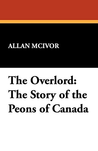 9781434467645: The Overlord: The Story of the Peons of Canada