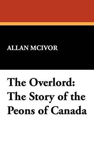 9781434467652: The Overlord: The Story of the Peons of Canada