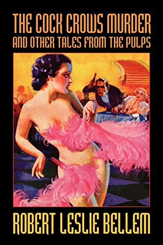 The Cock Crows Murder and Other Tales from the Pulps (9781434467928) by Bellem, Robert Leslie
