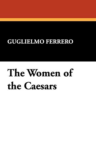 The Women of the Caesars (9781434468802) by Ferrero, Guglielmo