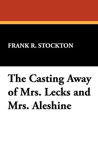 The Casting Away of Mrs. Lecks and Mrs. Aleshine (9781434469519) by Stockton, Frank Richard