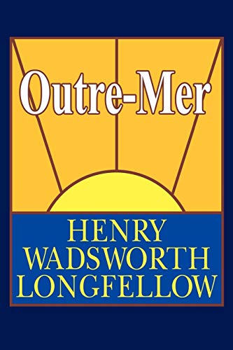 Outre-Mer; A Pilgrimage Beyond the Sea (9781434470195) by Longfellow, Henry Wadsworth