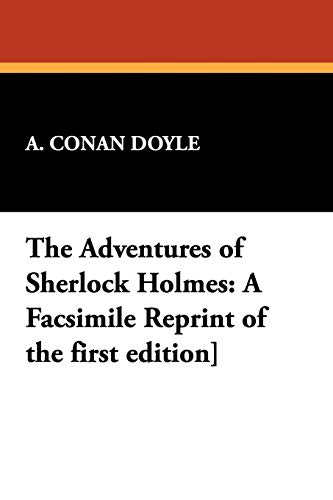 The Adventures of Sherlock Holmes: A Facsimile Reprint of the First Edition (9781434470294) by Doyle, Arthur Conan, Sir