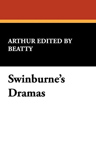 Swinburne's Dramas (9781434471185) by Beatty, Arthur