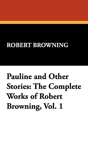 9781434472069: Pauline and Other Stories: The Complete Works of Robert Browning