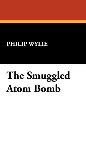 The Smuggled Atom Bomb (9781434472526) by Wylie, Philip